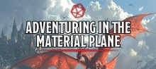 Adventuring in the Material Plane